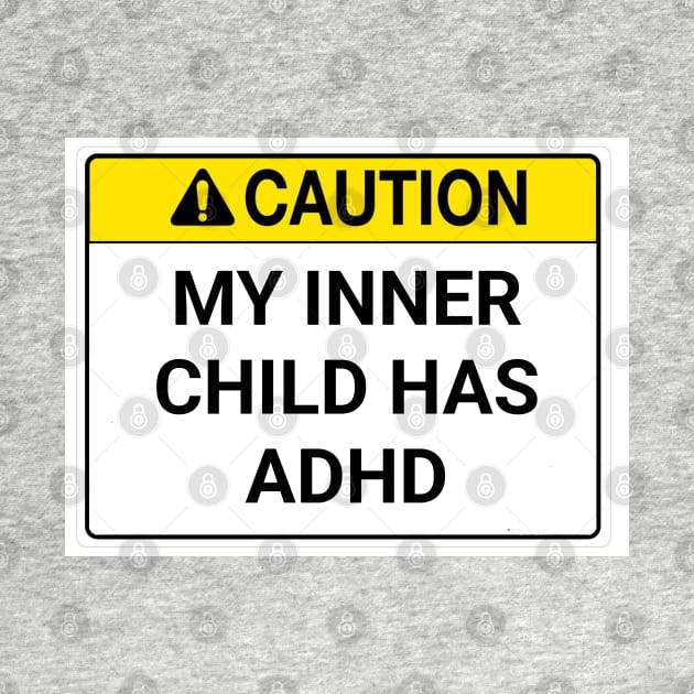 My inner child has ADHD. by Among the Leaves Apparel